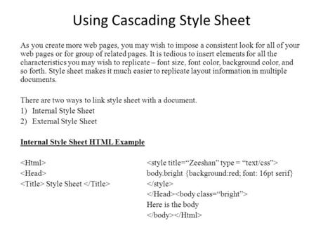 Using Cascading Style Sheet As you create more web pages, you may wish to impose a consistent look for all of your web pages or for group of related pages.