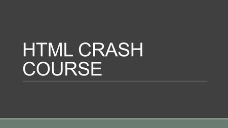 HTML CRASH COURSE. What is HTML?  Hyper Text Markup Language  The language used to make web pages  Written by using tags.