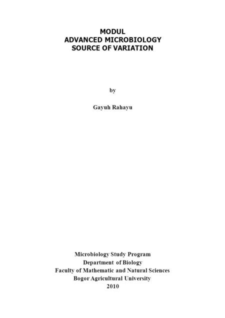 MODUL ADVANCED MICROBIOLOGY SOURCE OF VARIATION by Gayuh Rahayu Microbiology Study Program Department of Biology Faculty of Mathematic and Natural Sciences.