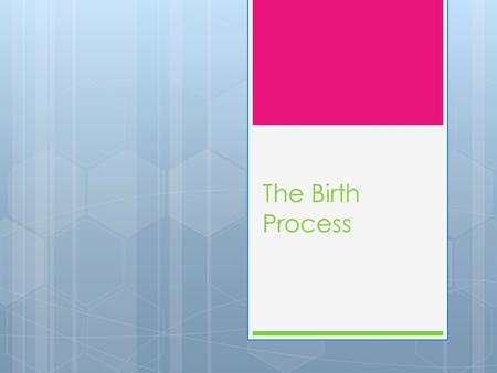 The Birth Process. Fetal Development  Fetal development occurs from month 3 to month 9. There is a drastic size increase – weight multiplies 600 times.