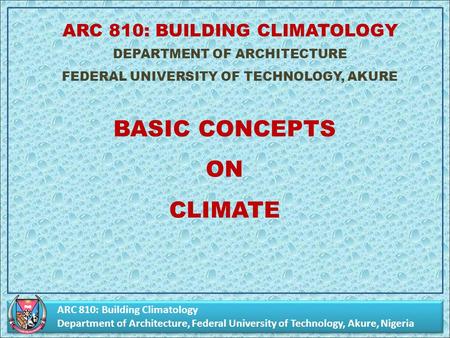 ARC 810: Building Climatology Department of Architecture, Federal University of Technology, Akure, Nigeria ARC 810: Building Climatology Department of.