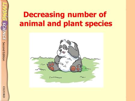 Decreasing number of animal and plant species. Extinct species A flightless bird lived on the island of Mauritius Extinct in 1681 Bigger than a turkey,