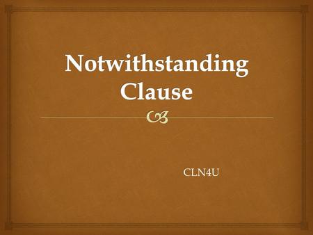 CLN4U.   Section 33 of the Charter of Rights and Freedoms permits governments (including the federal Parliament, and/or provincial/territorial legislatures)