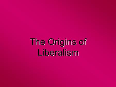 The Origins of Liberalism