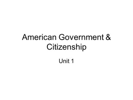 American Government & Citizenship Unit 1. How is government defined?