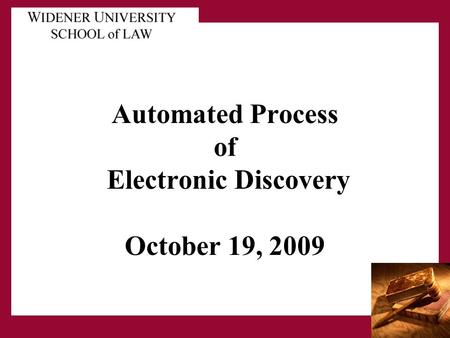 Automated Process of Electronic Discovery October 19, 2009.