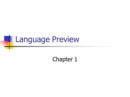 Language Preview Chapter 1. Human Language Specialization OrganSurvivalSpeech Lungs Exchange CO 2 for O 2 Air flow Vocal Cords Cover tube to lungsVibration.