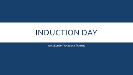 INDUCTION DAY West London Vocational Training. MISSION STATEMENT The mission of the college is “to ensure that through high quality teaching and learning.