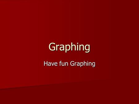 Graphing Have fun Graphing. Data Data is information. Look at these examples: Data is information. Look at these examples:  Magic Johnson’s height 