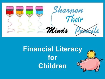 Financial Literacy for Children Minds Their. Smarter Texas is sponsored by TCEE, Opportunity Texas, and Bank of America.