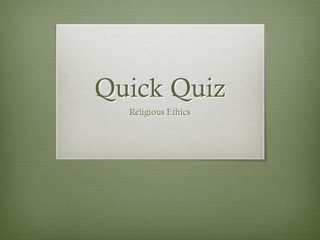 Quick Quiz Religious Ethics. Divine Command Theory Who was Socrates arguing with who first proposed the Divine Command Theory? a) Theatetus b) Alcebiades.