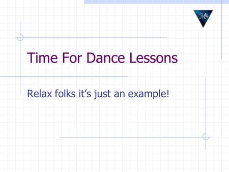 Time For Dance Lessons Relax folks it’s just an example!