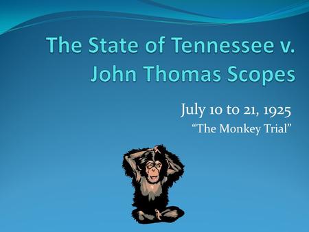 July 10 to 21, 1925 “The Monkey Trial”. Charles Darwin’s On the Origin of Species, published in 1859.