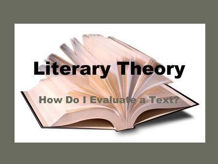 Literary Theory How Do I Evaluate a Text?.