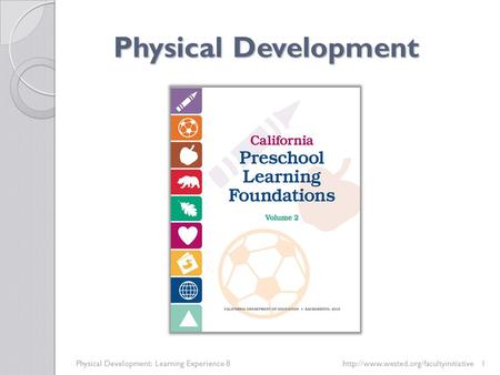 Physical Development Physical Development: Learning Experience 8