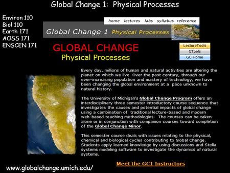 1 Global Change 1: Physical Processes www.globalchange.umich.edu/ Environ 110 Biol 110 Earth 171 AOSS 171 ENSCEN 171.