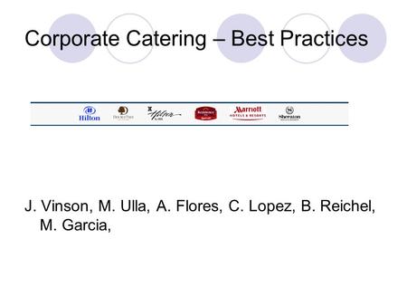 Corporate Catering – Best Practices J. Vinson, M. Ulla, A. Flores, C. Lopez, B. Reichel, M. Garcia,