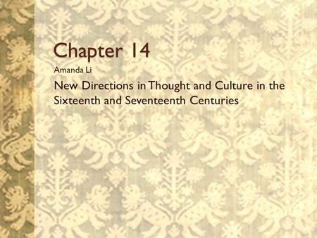 Chapter 14 Amanda Li New Directions in Thought and Culture in the Sixteenth and Seventeenth Centuries.