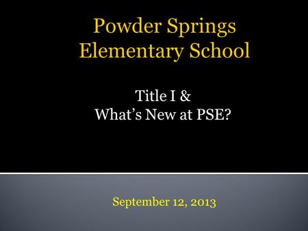 Title I & What’s New at PSE? September 12, 2013. The goal of Title I is to provide instructional services and activities which support students in meeting.