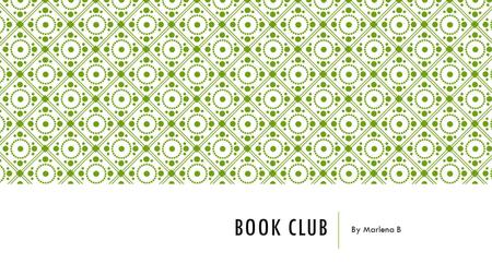 BOOK CLUB By Marlena B. SUMMARY A few days ago, I went to a book club with a few people. We ate dinner, talked about the book we had all read, and played.