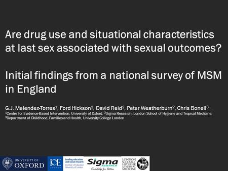 Are drug use and situational characteristics at last sex associated with sexual outcomes? Initial findings from a national survey of MSM in England G.J.