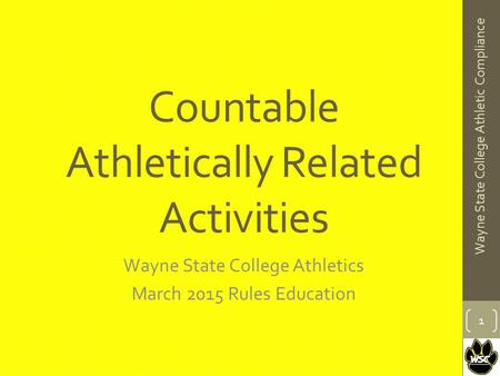 Countable Athletically Related Activities Wayne State College Athletics March 2015 Rules Education 1 Wayne State College Athletic Compliance.