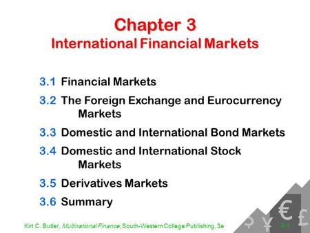 Kirt C. Butler, Multinational Finance, South-Western College Publishing, 3e 3-1 Chapter 3 International Financial Markets 3.1Financial Markets 3.2The Foreign.