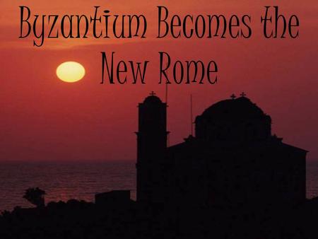 Byzantium Becomes the New Rome