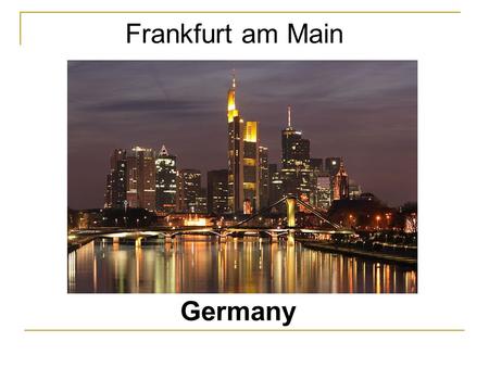 Frankfurt am Main Germany. Where is Frankfurt located? Frankfurt am Main Berlin Federal state “Hessen“