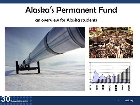 Alaska ’ s Permanent Fund an overview for Alaska students.