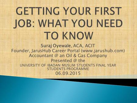 Suraj Oyewale, ACA, ACIT Founder, JarusHub Career Portal (www.jarushub.com) an Oil & Gas Company the UNIVERSITY OF IBADAN MUSLIM.