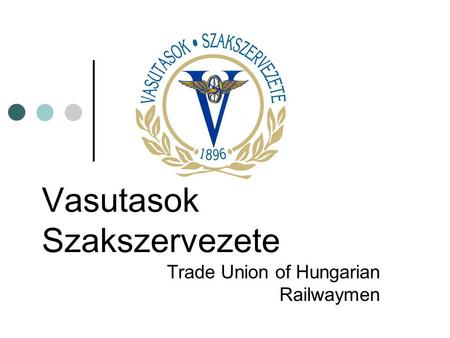 Vasutasok Szakszervezete Trade Union of Hungarian Railwaymen.