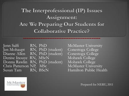 Jenn Salfi RN, PhD McMaster University Jen Mohaupt RN, PhD (student) Conestoga College Dianne Allen RN, PhD (student)Conestoga College Denise Inouye RN,