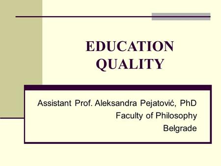 EDUCATION QUALITY Assistant Prof. Aleksandra Pejatović, PhD