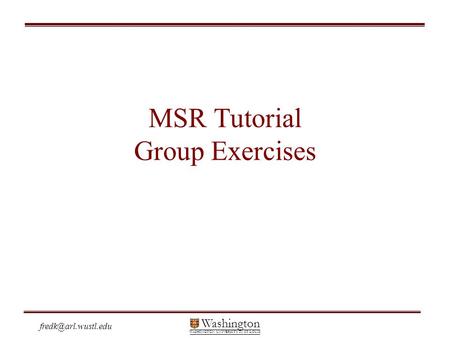 Washington WASHINGTON UNIVERSITY IN ST LOUIS MSR Tutorial Group Exercises.