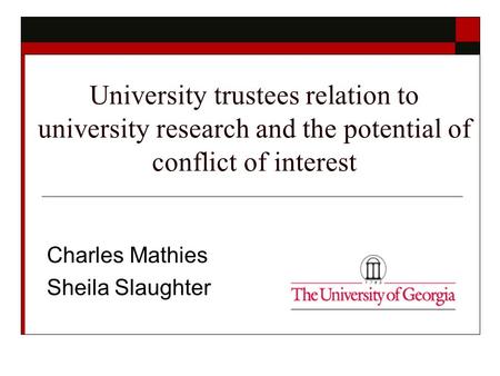 University trustees relation to university research and the potential of conflict of interest Charles Mathies Sheila Slaughter.