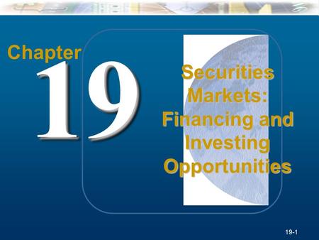 20-1 19-1 McGraw-Hill/Irwin Understanding Business, 7/e © 2005 The McGraw-Hill Companies, Inc., All Rights Reserved. Chapter 1919 Securities Markets: Financing.