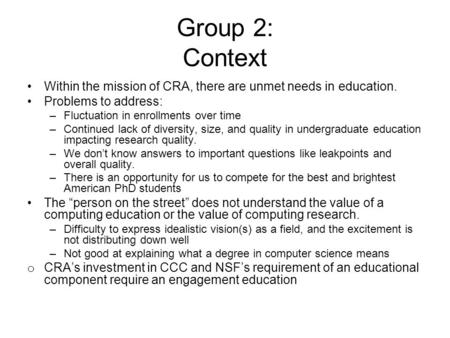 Group 2: Context Within the mission of CRA, there are unmet needs in education. Problems to address: –Fluctuation in enrollments over time –Continued lack.