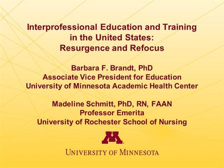 Interprofessional Education and Training in the United States: Resurgence and Refocus Barbara F. Brandt, PhD Associate Vice President for Education University.