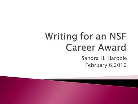 Sandra H. Harpole February 6,2012.  Dr. George Hazzelrigg ◦ Competitive Proposal Writing ◦ www.research.lsu.edu/files/item38877.pdf www.research.lsu.edu/files/item38877.pdf.