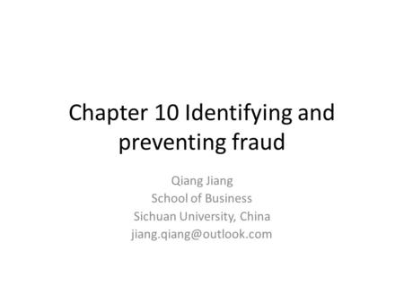 Chapter 10 Identifying and preventing fraud Qiang Jiang School of Business Sichuan University, China