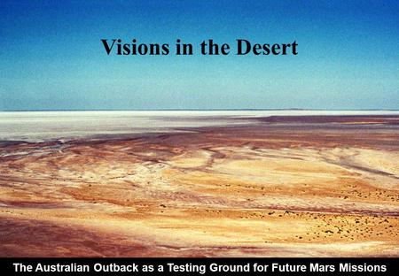 The Australian Outback as a Testing Ground for Future Mars Missions Visions in the Desert.