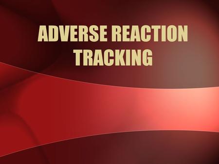 ADVERSE REACTION TRACKING. Adverse Reaction Tracking (ART) The objective of the software is to track and report patient allergy and adverse reaction data.