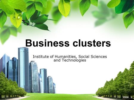 Business clusters Business clusters Institute of Humanities, Social Sciences and Technologies.