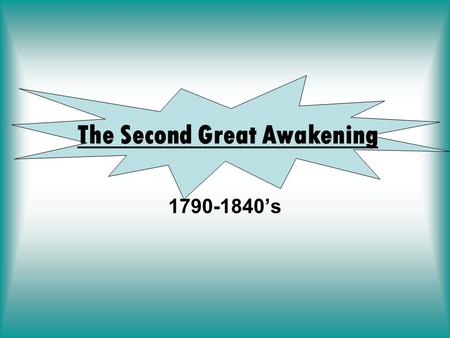 1790-1840’s The Second Great Awakening Period of Religious revival following the American Revolution. Mainly started in the Northeast and Midwest. “Camp.