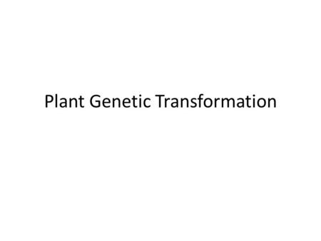 Plant Genetic Transformation. All stable transformation methods consist of three steps: Delivery of DNA into a single plant cell. Integration of the DNA.