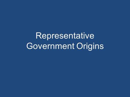 Representative Government Origins. Magna Carta The idea that government was not all powerful first appeared in the document King John signed it in 1215.