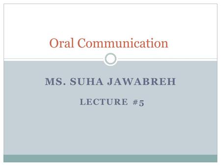 MS. SUHA JAWABREH LECTURE #5 Oral Communication. Speaking Activity # 1 : Debates 1. What is a debate? A debate is a structured argument. Two sides speak.