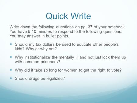 Quick Write Write down the following questions on pg. 37 of your notebook. You have 5-10 minutes to respond to the following questions. You may answer.