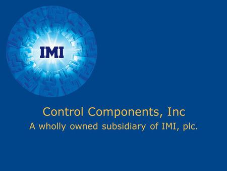 Control Components, Inc A wholly owned subsidiary of IMI, plc.